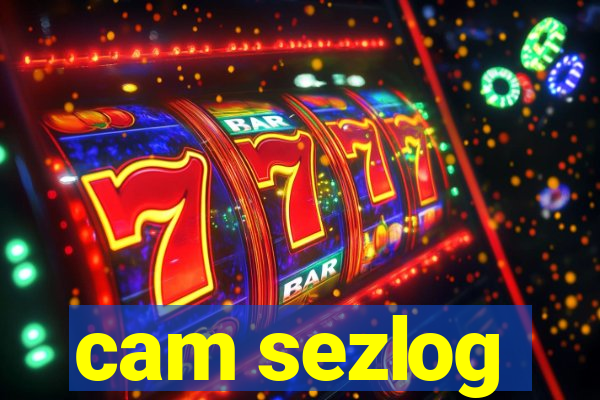 cam sezlog
